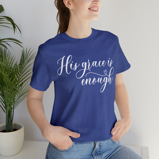 "His Grace is enough" - Unisex Short Sleeve Tee