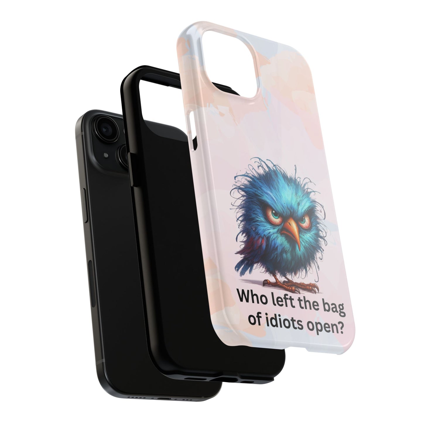 Tough Phone Case — Angry Blue Bird Design with "Who left the bag of idiots open?" Quote