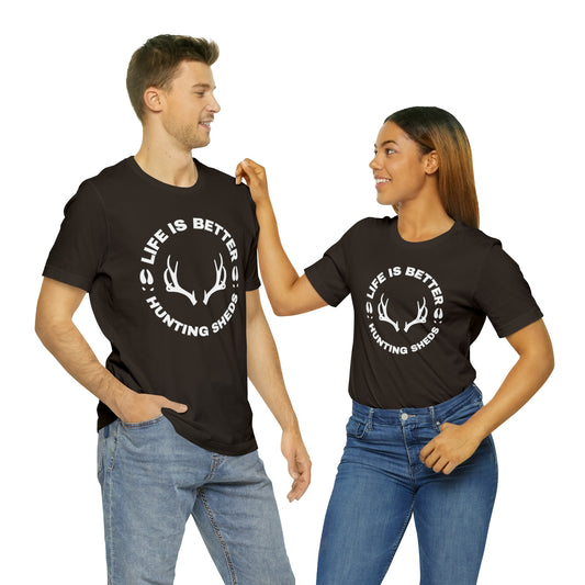 "Life is better hunting sheds" - Unisex Short Sleeve Tee