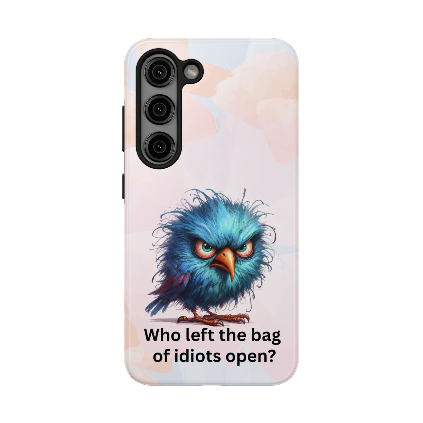 Tough Phone Case — Angry Blue Bird Design with "Who left the bag of idiots open?" Quote