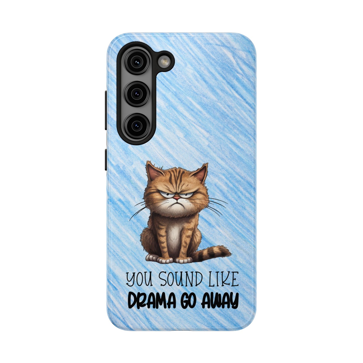 Grumpy Cat Tough Phone Case — "You Sound Like Drama Go Away" Protective iPhone Cover