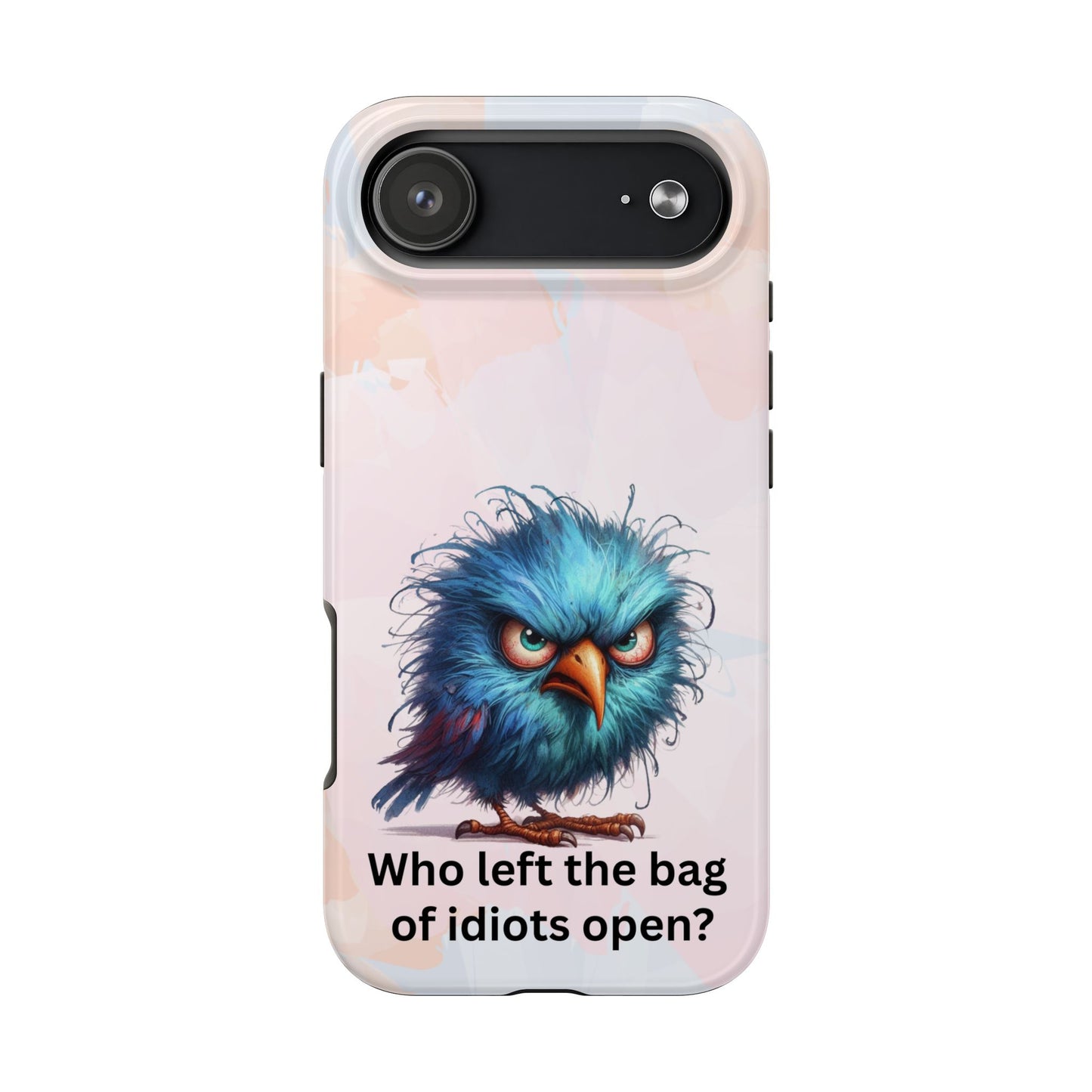 Tough Phone Case — Angry Blue Bird Design with "Who left the bag of idiots open?" Quote