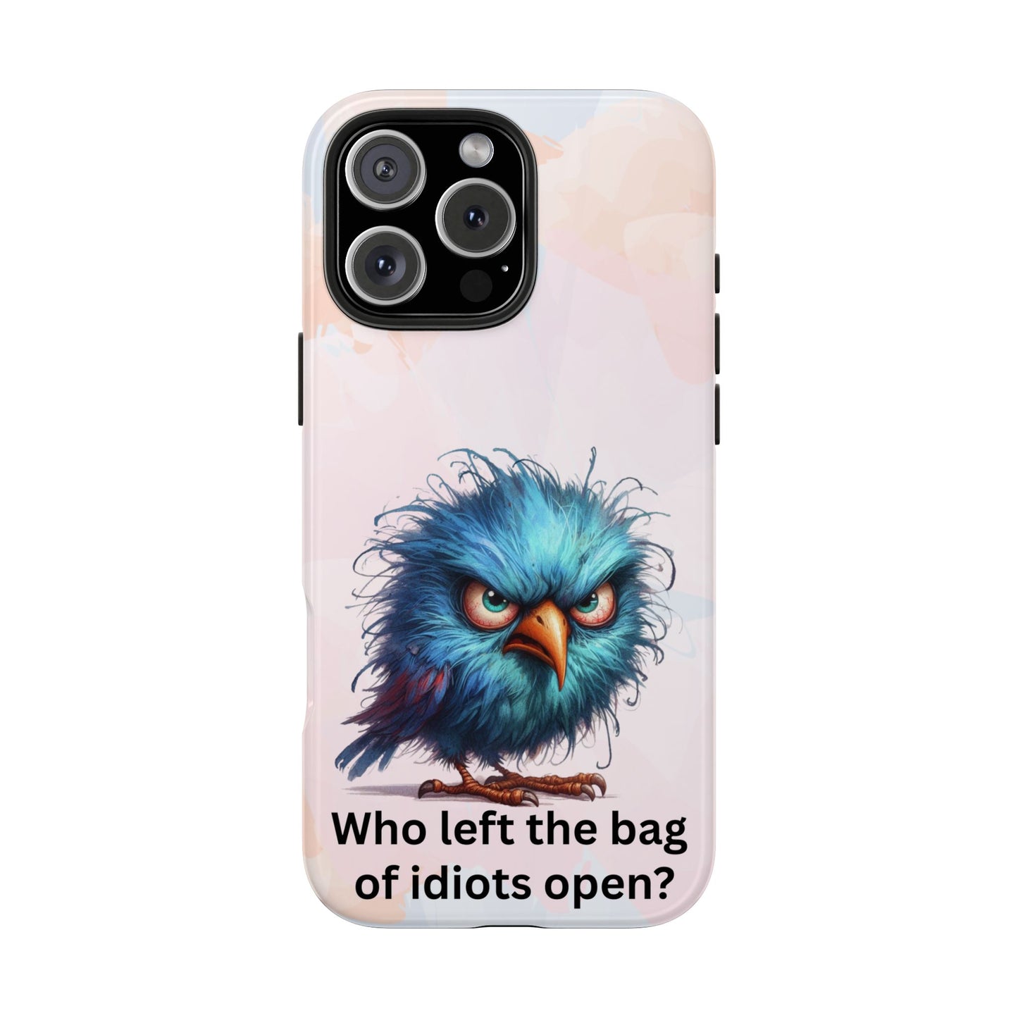 Tough Phone Case — Angry Blue Bird Design with "Who left the bag of idiots open?" Quote
