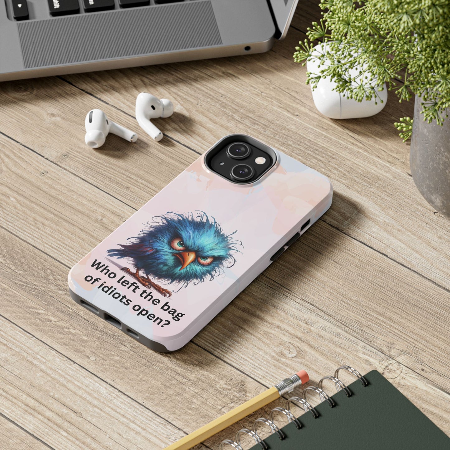 Tough Phone Case — Angry Blue Bird Design with "Who left the bag of idiots open?" Quote