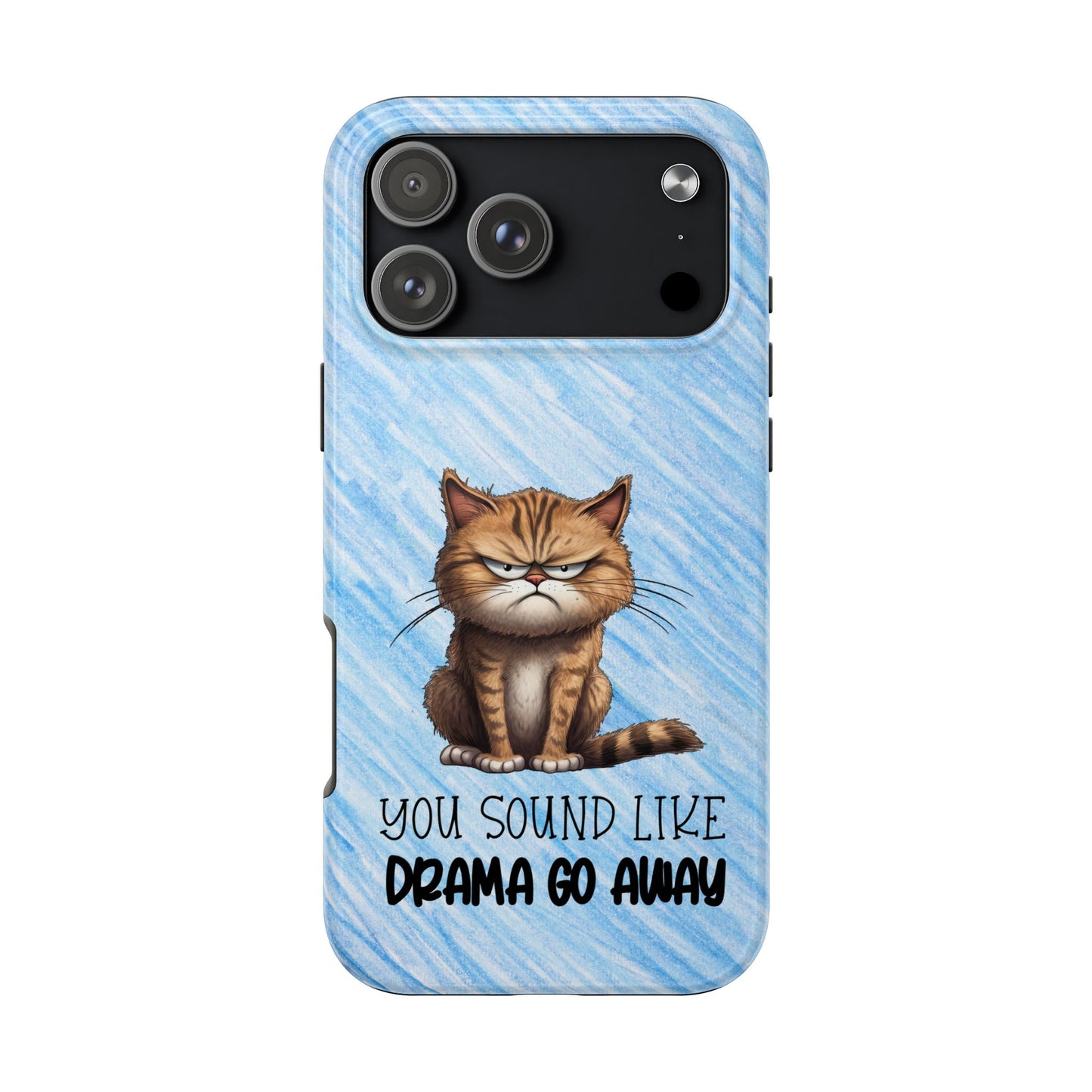 Grumpy Cat Tough Phone Case — "You Sound Like Drama Go Away" Protective iPhone Cover