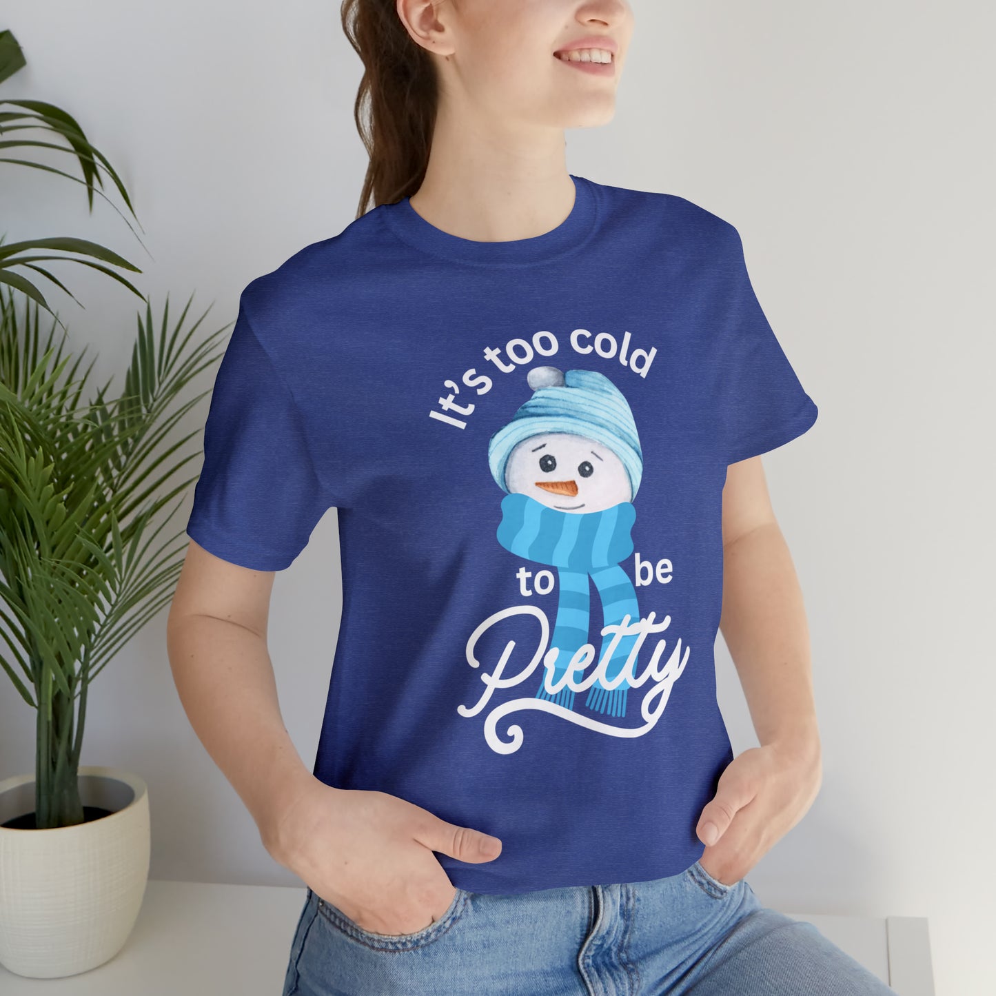 It's too cold - Unisex Jersey Short Sleeve Tee