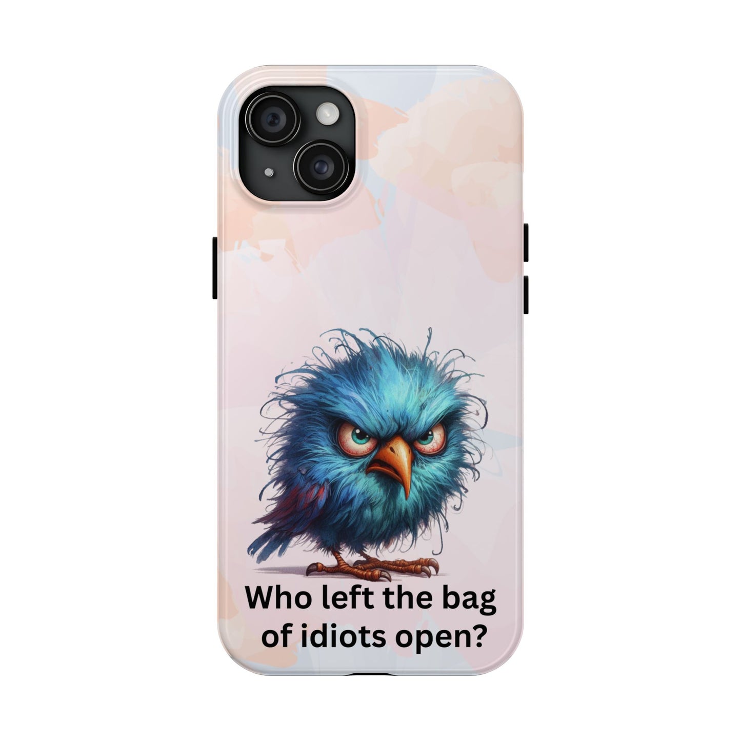 Tough Phone Case — Angry Blue Bird Design with "Who left the bag of idiots open?" Quote