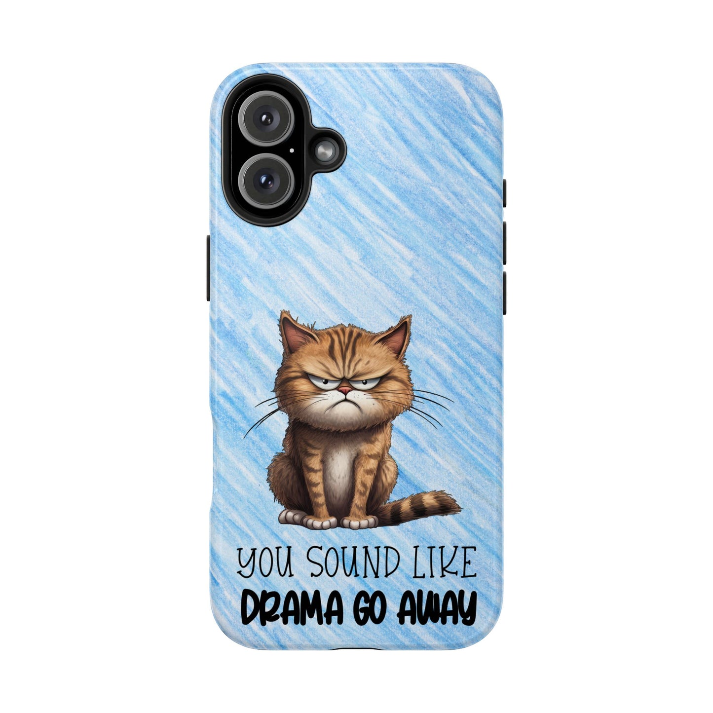 Grumpy Cat Tough Phone Case — "You Sound Like Drama Go Away" Protective iPhone Cover
