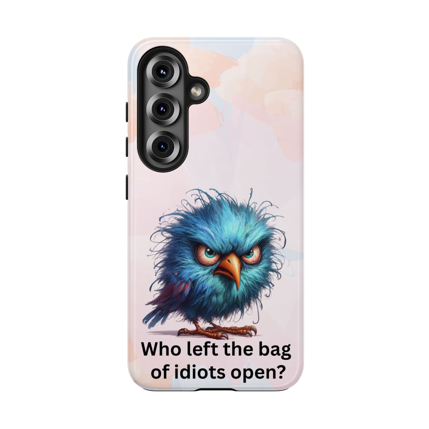 Tough Phone Case — Angry Blue Bird Design with "Who left the bag of idiots open?" Quote