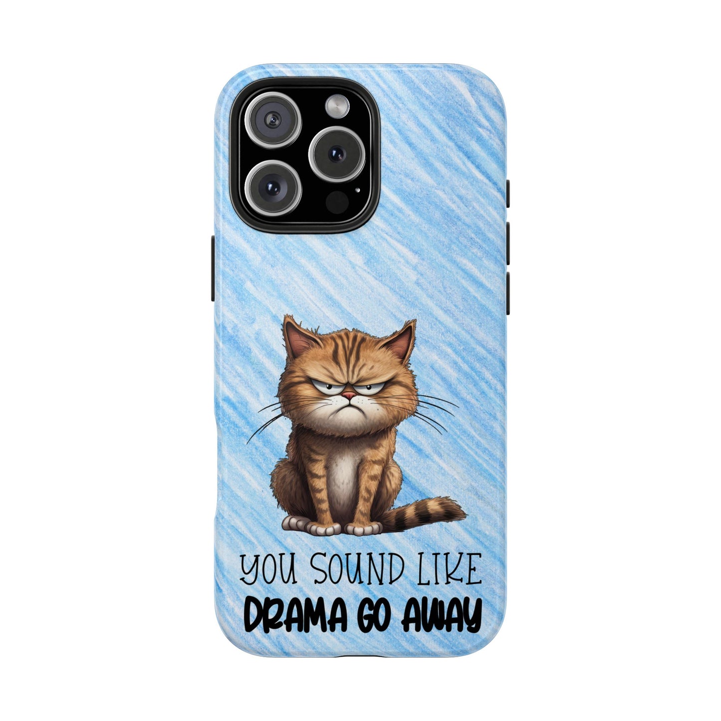 Grumpy Cat Tough Phone Case — "You Sound Like Drama Go Away" Protective iPhone Cover