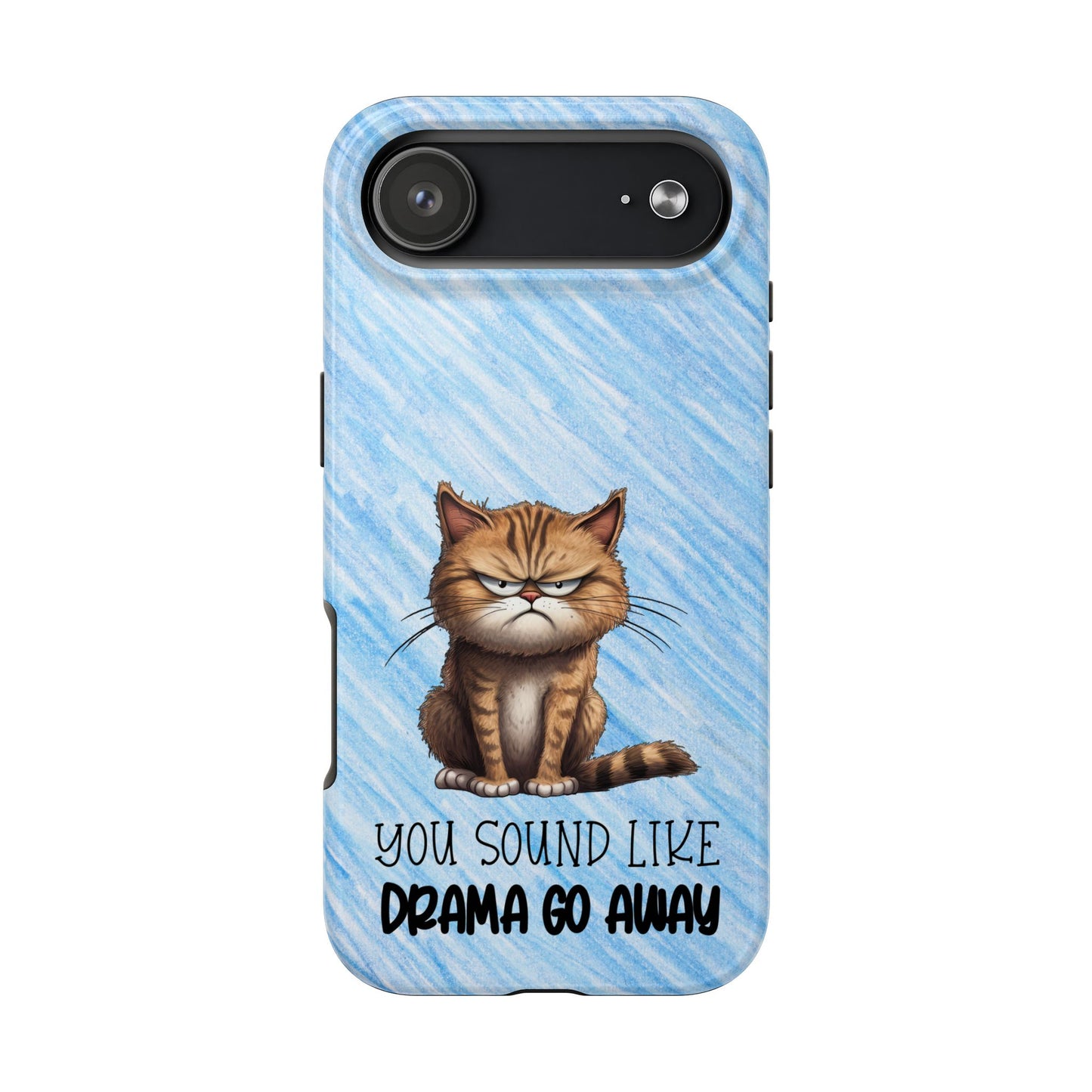 Grumpy Cat Tough Phone Case — "You Sound Like Drama Go Away" Protective iPhone Cover