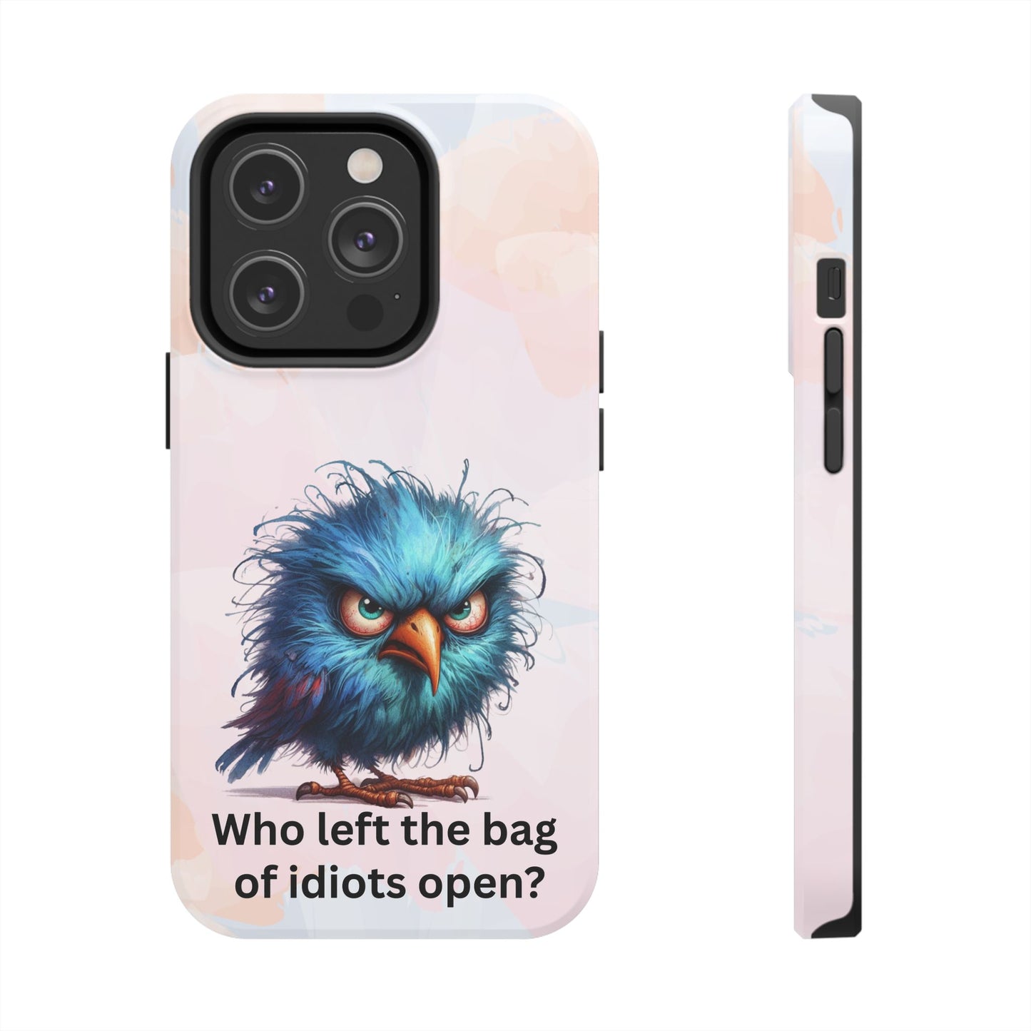 Tough Phone Case — Angry Blue Bird Design with "Who left the bag of idiots open?" Quote