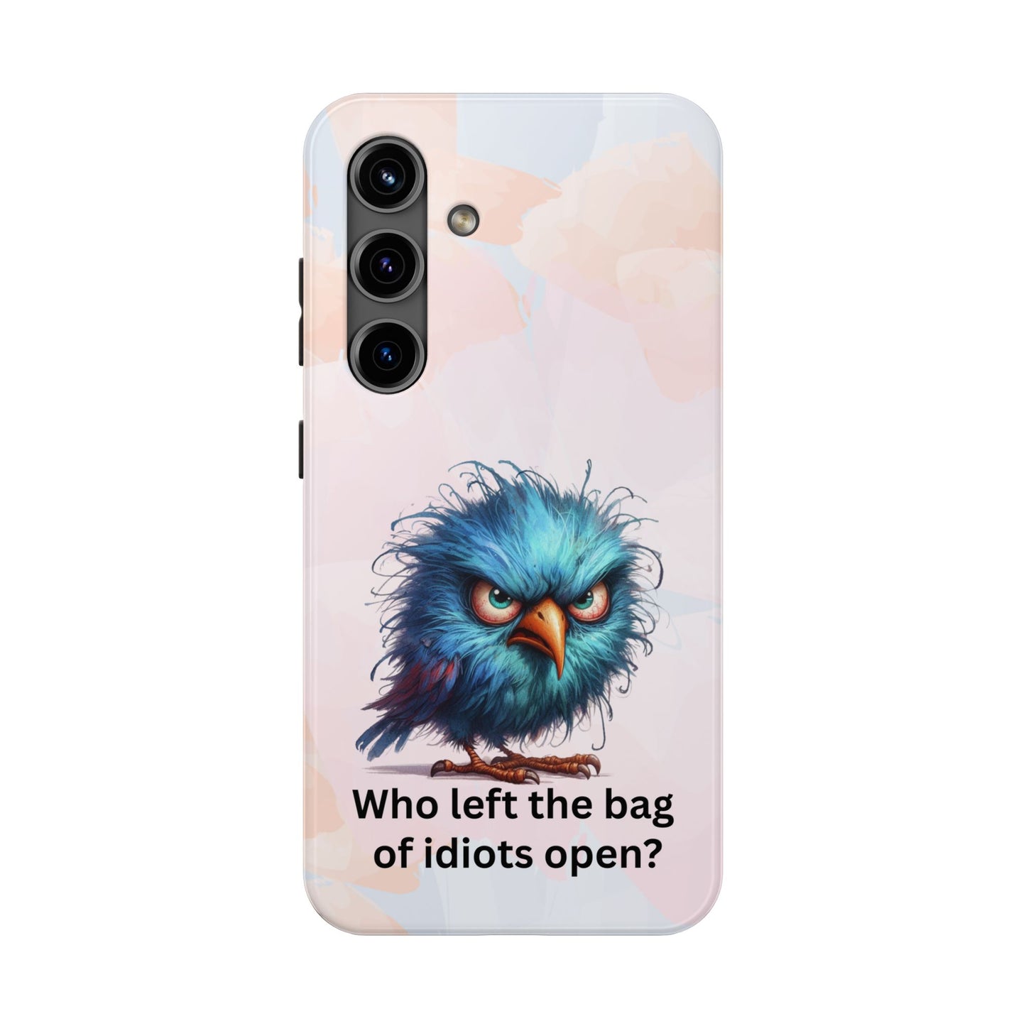 Tough Phone Case — Angry Blue Bird Design with "Who left the bag of idiots open?" Quote