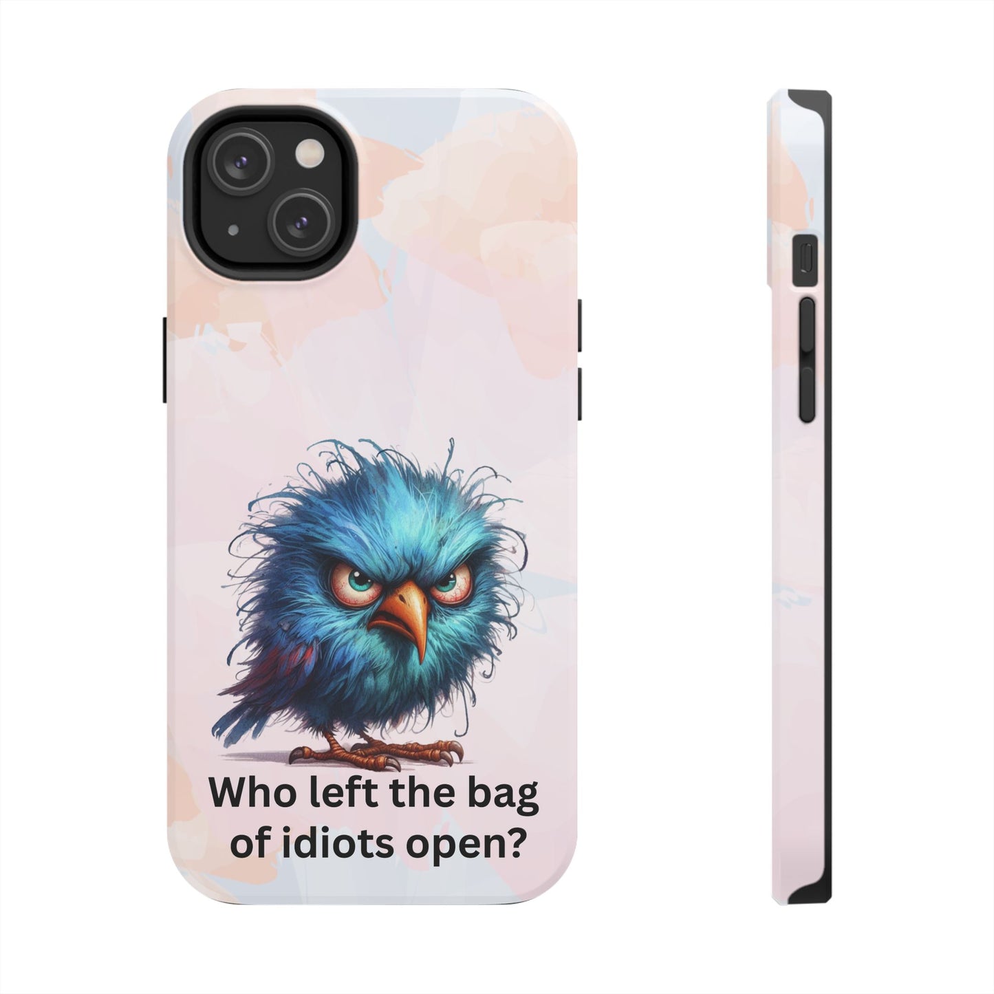 Tough Phone Case — Angry Blue Bird Design with "Who left the bag of idiots open?" Quote
