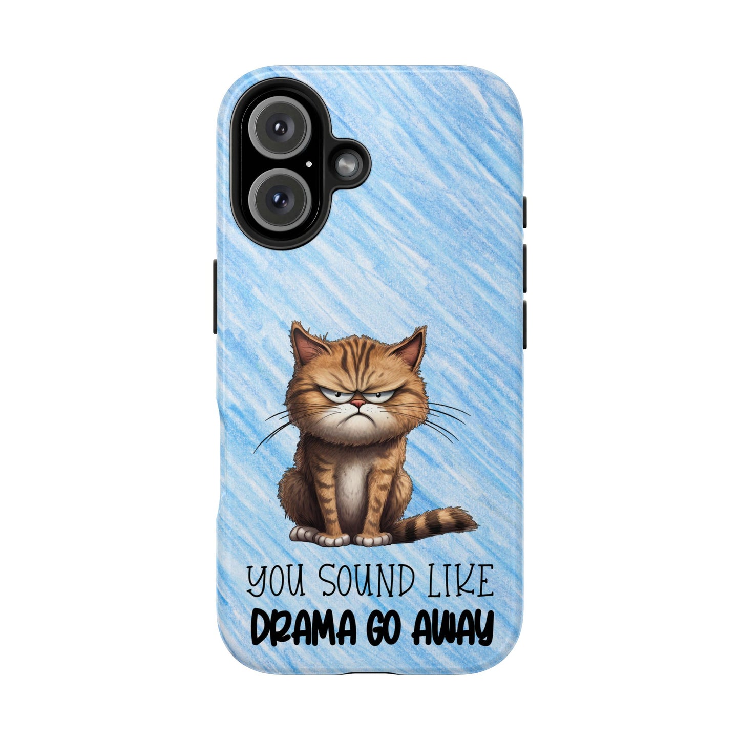 Grumpy Cat Tough Phone Case — "You Sound Like Drama Go Away" Protective iPhone Cover