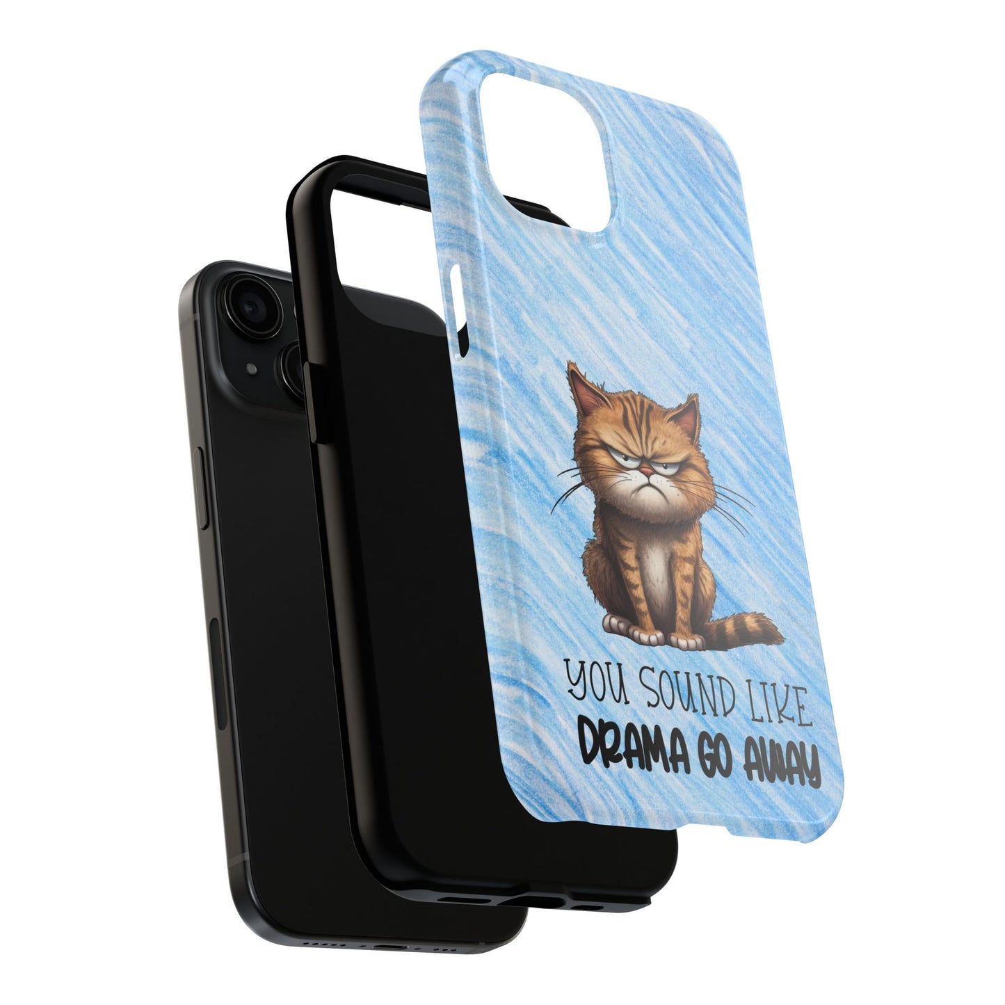 Grumpy Cat Tough Phone Case — "You Sound Like Drama Go Away" Protective iPhone Cover