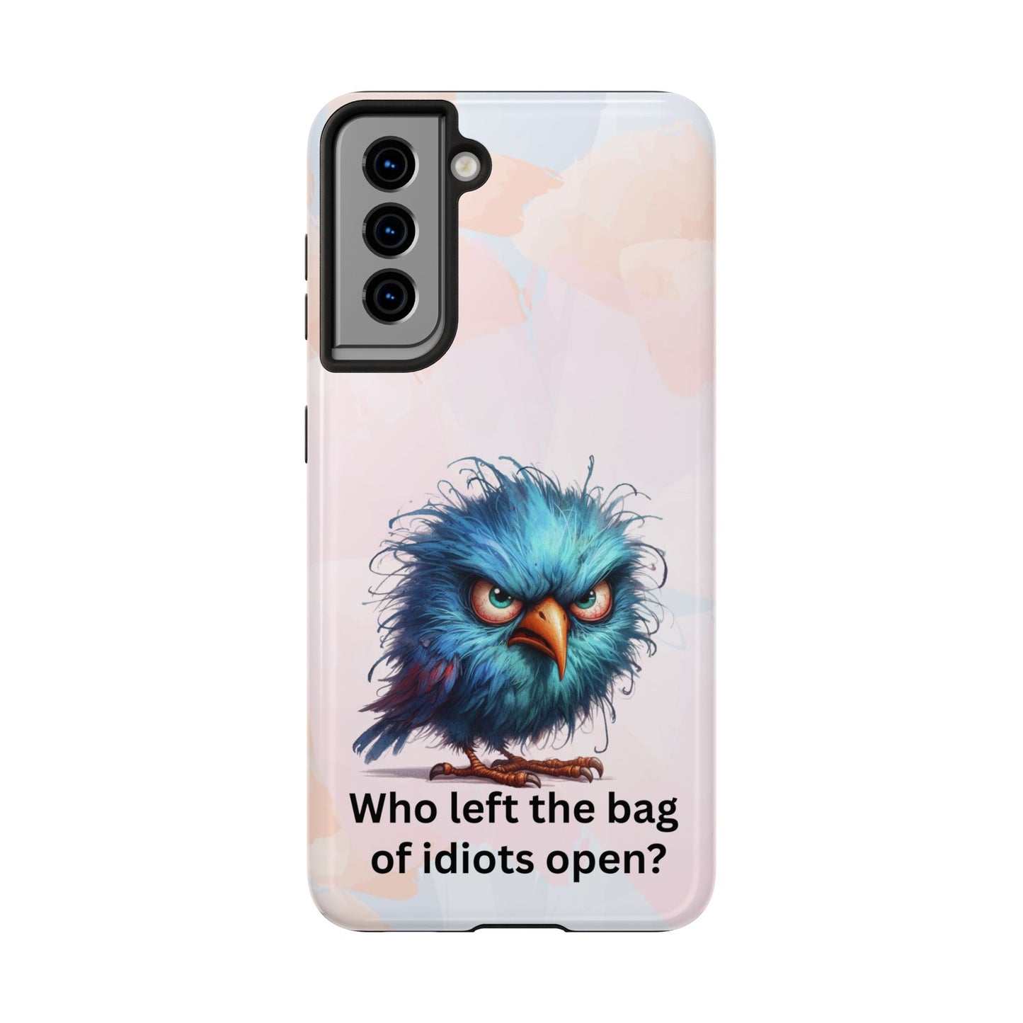 Tough Phone Case — Angry Blue Bird Design with "Who left the bag of idiots open?" Quote