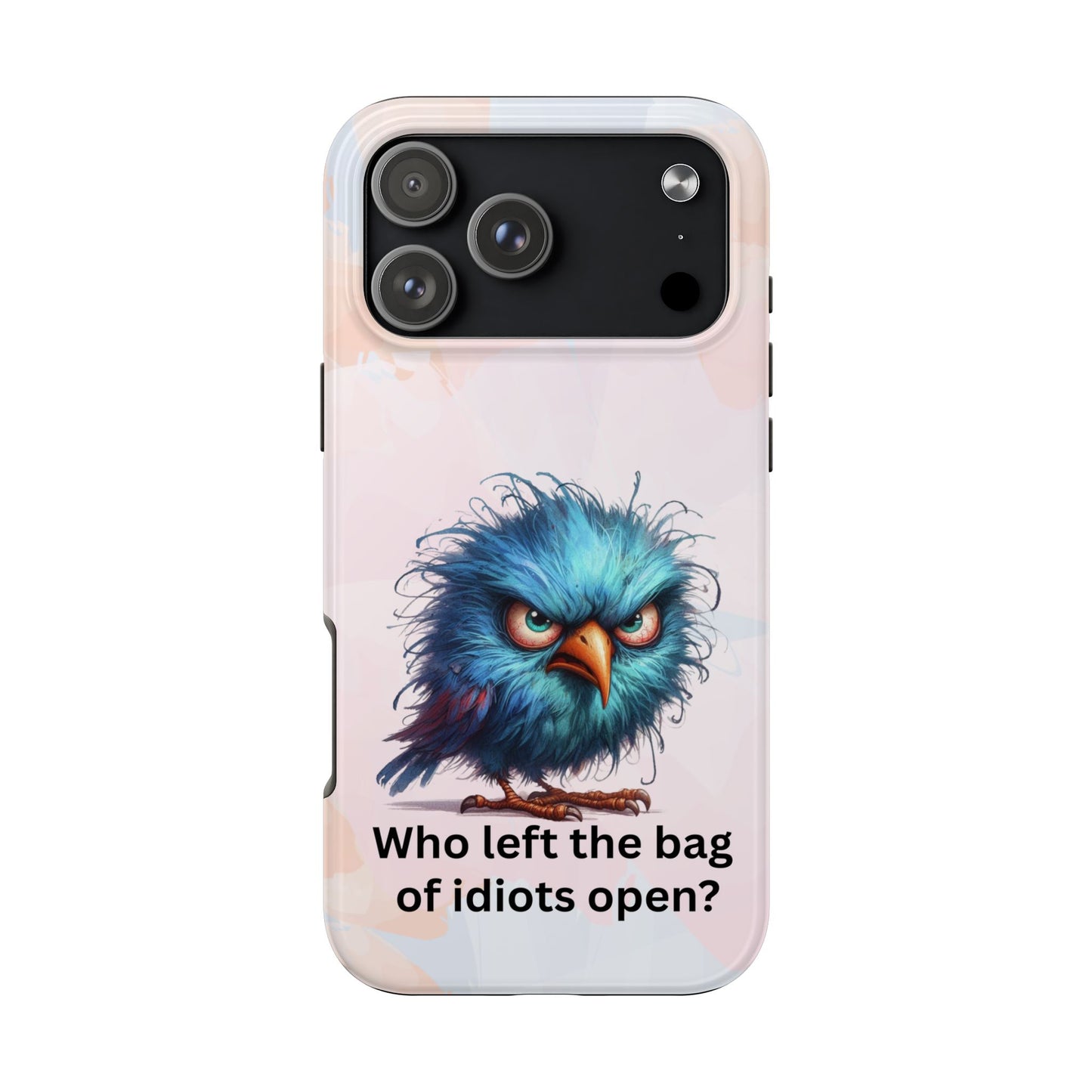 Tough Phone Case — Angry Blue Bird Design with "Who left the bag of idiots open?" Quote