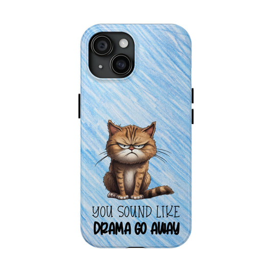 Grumpy Cat Tough Phone Case — "You Sound Like Drama Go Away" Protective iPhone Cover