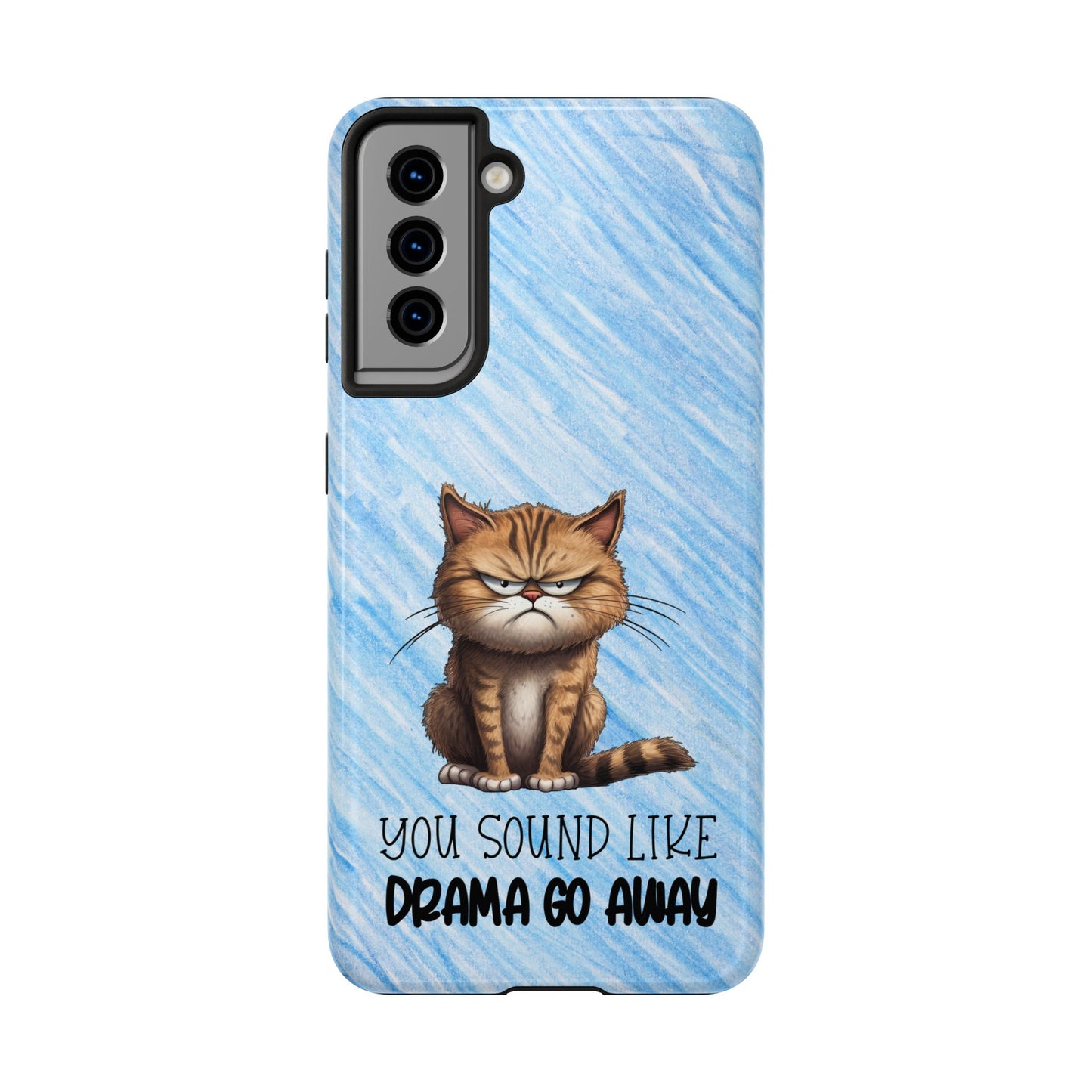 Grumpy Cat Tough Phone Case — "You Sound Like Drama Go Away" Protective iPhone Cover