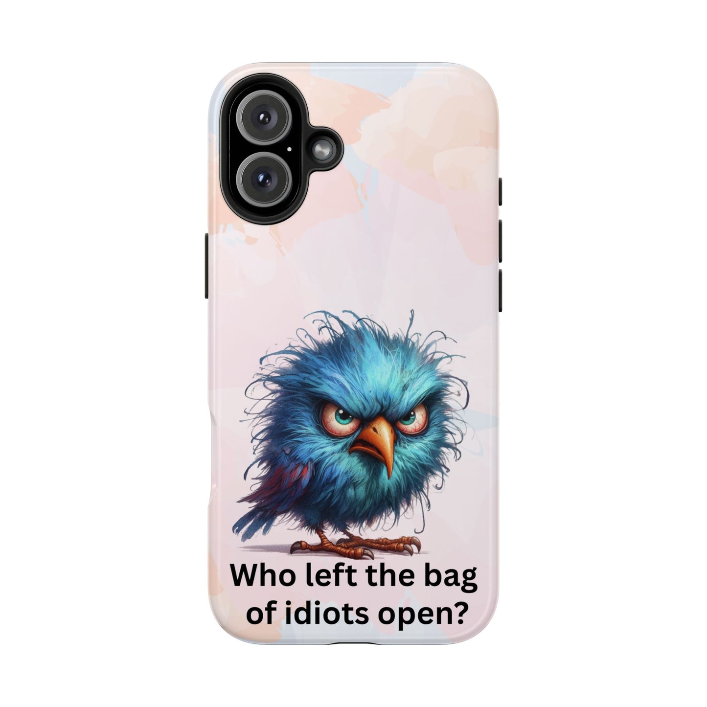 Tough Phone Case — Angry Blue Bird Design with "Who left the bag of idiots open?" Quote