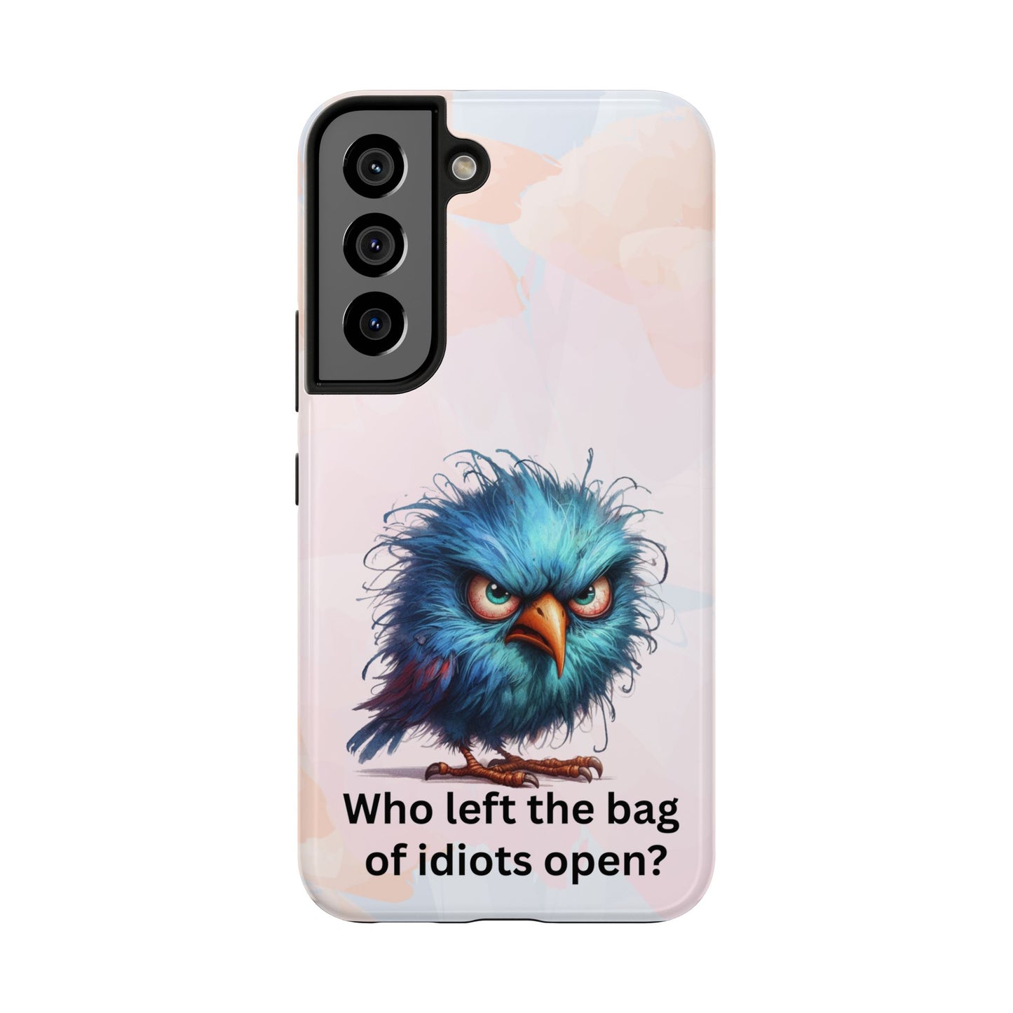 Tough Phone Case — Angry Blue Bird Design with "Who left the bag of idiots open?" Quote
