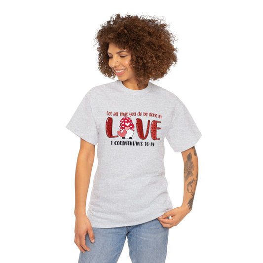 Let all you do be done in love - Gildan Unisex Heavy Cotton Tee