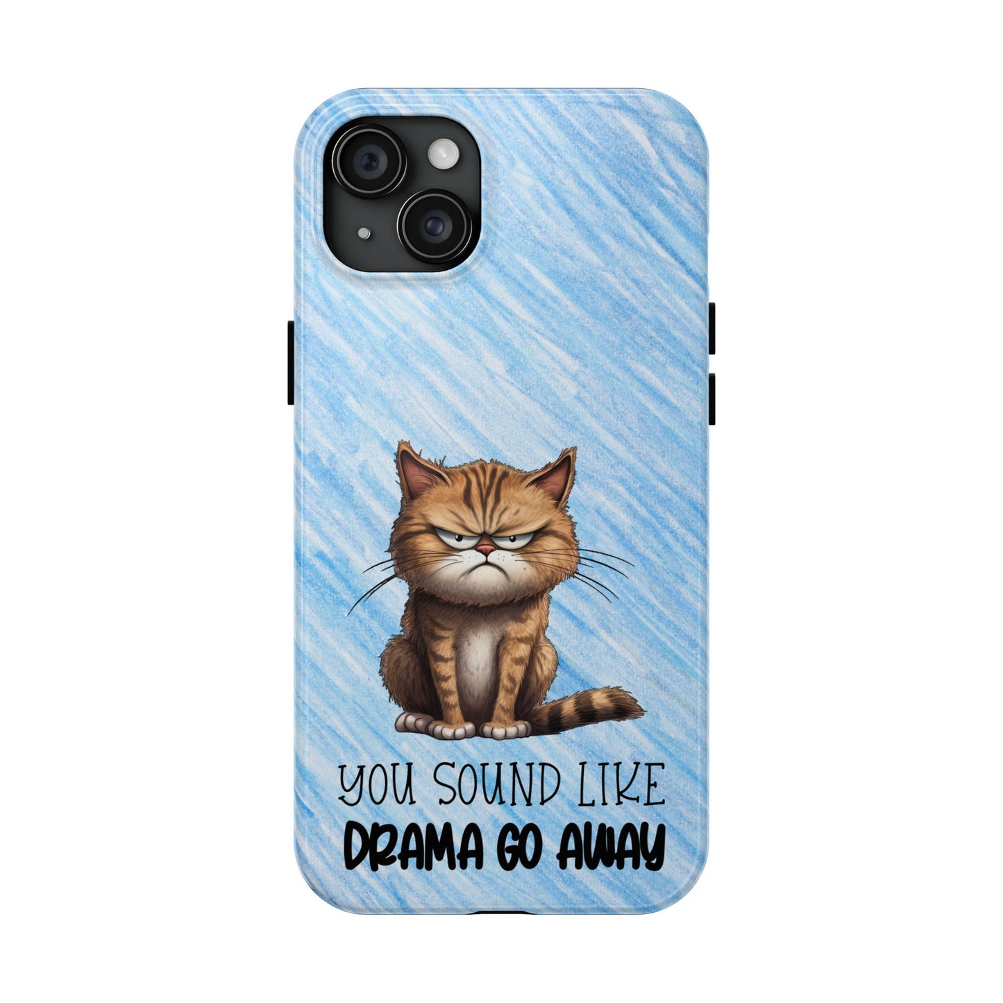 Grumpy Cat Tough Phone Case — "You Sound Like Drama Go Away" Protective iPhone Cover