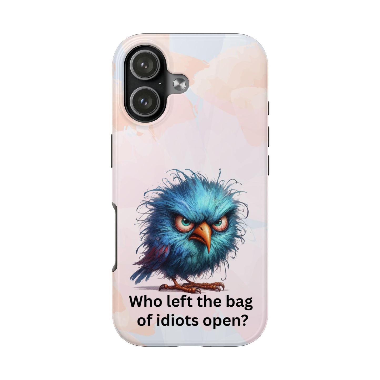 Tough Phone Case — Angry Blue Bird Design with "Who left the bag of idiots open?" Quote