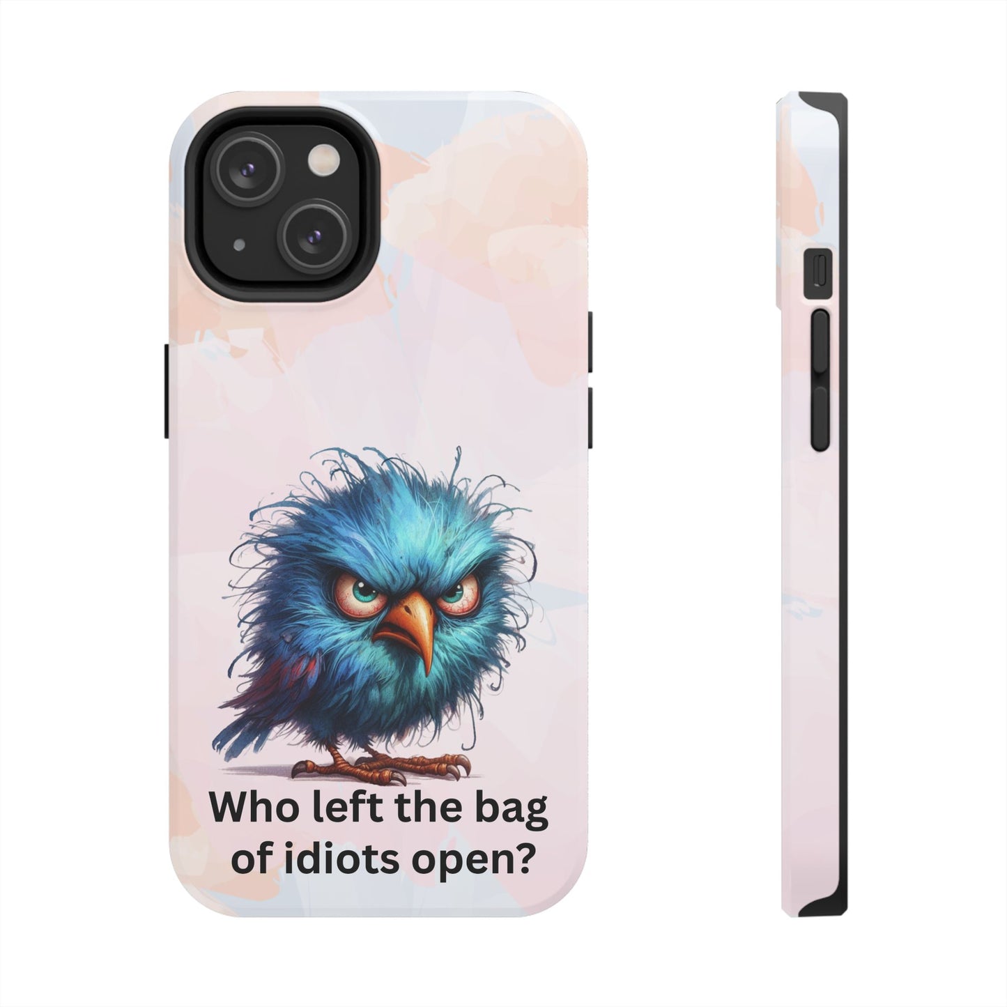Tough Phone Case — Angry Blue Bird Design with "Who left the bag of idiots open?" Quote