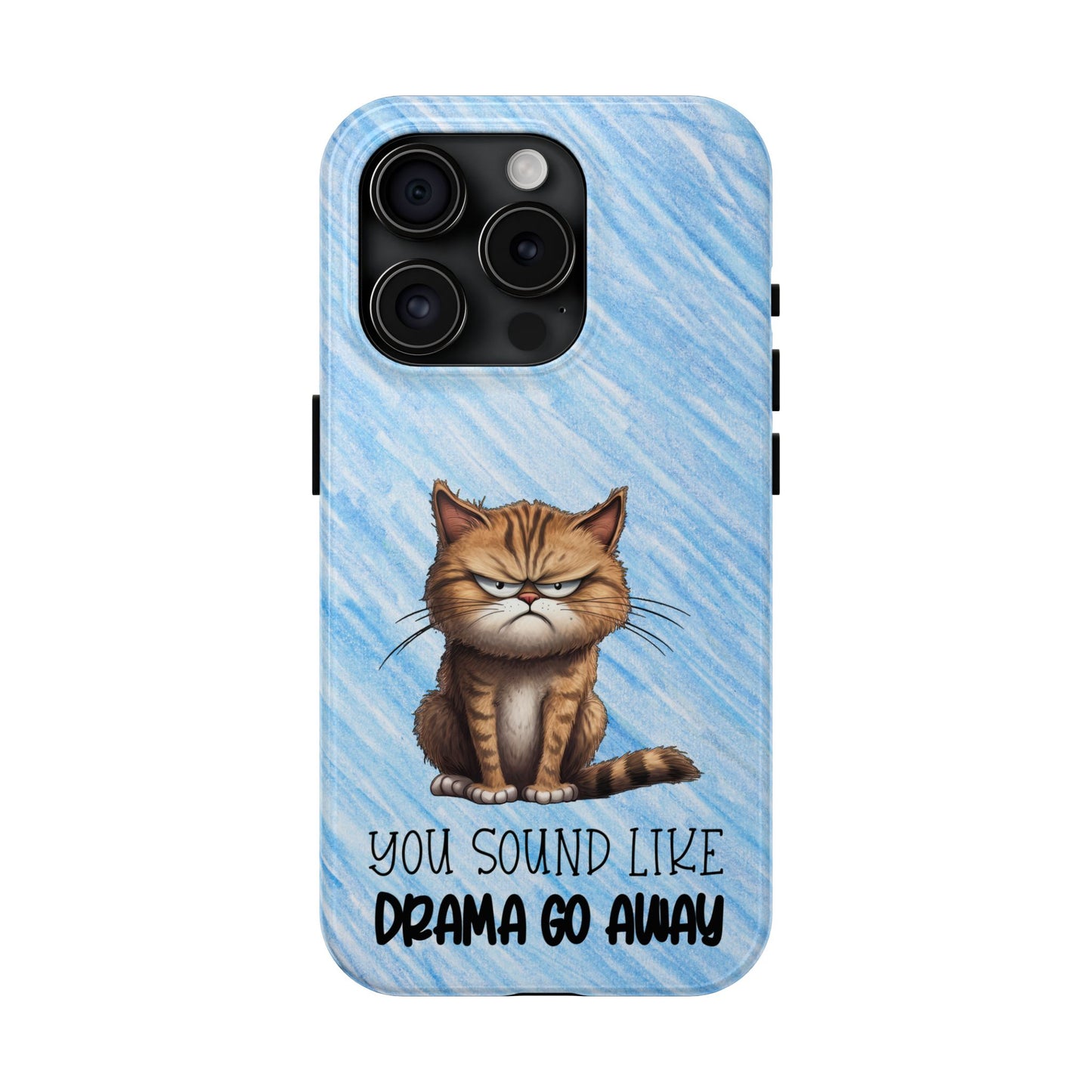 Grumpy Cat Tough Phone Case — "You Sound Like Drama Go Away" Protective iPhone Cover