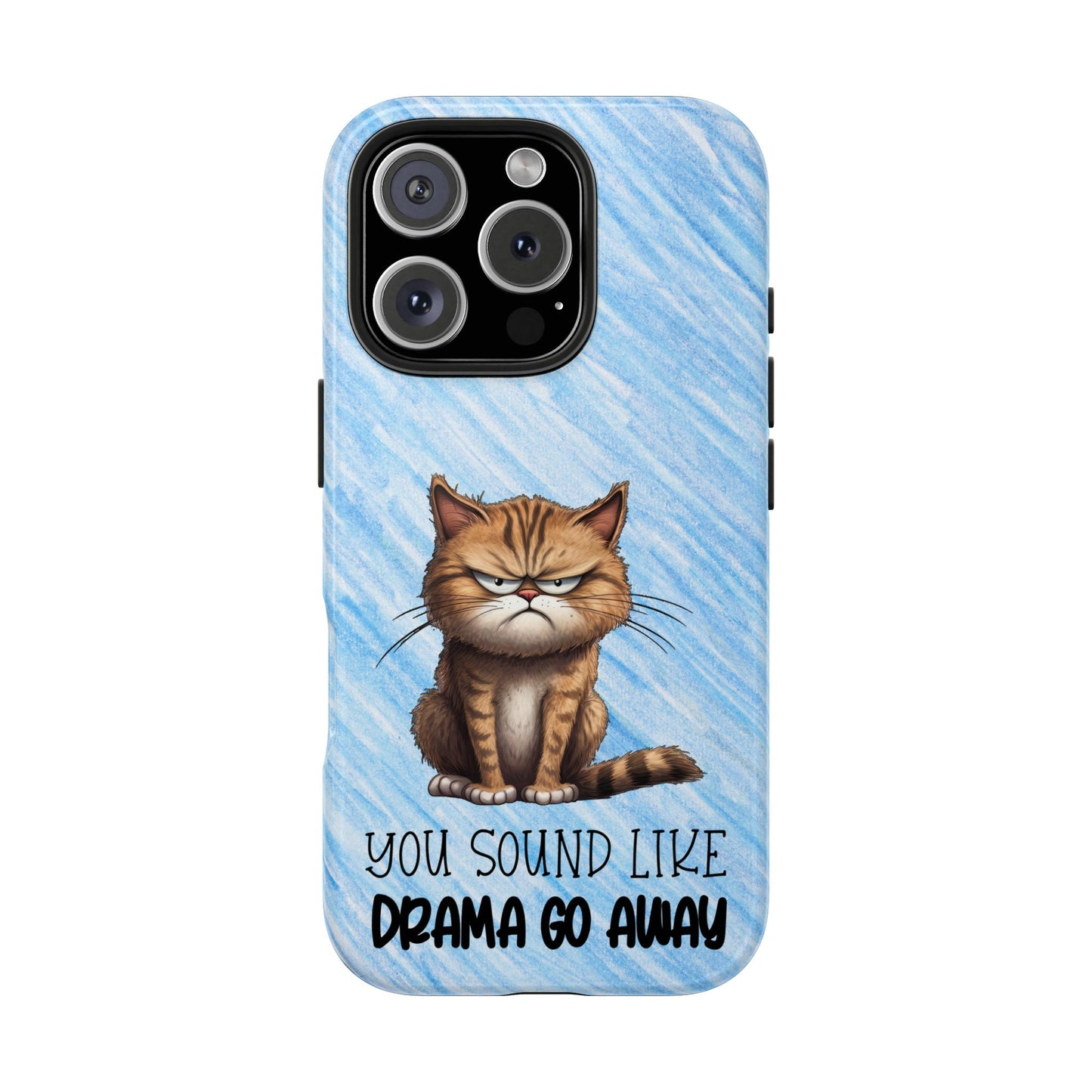Grumpy Cat Tough Phone Case — "You Sound Like Drama Go Away" Protective iPhone Cover
