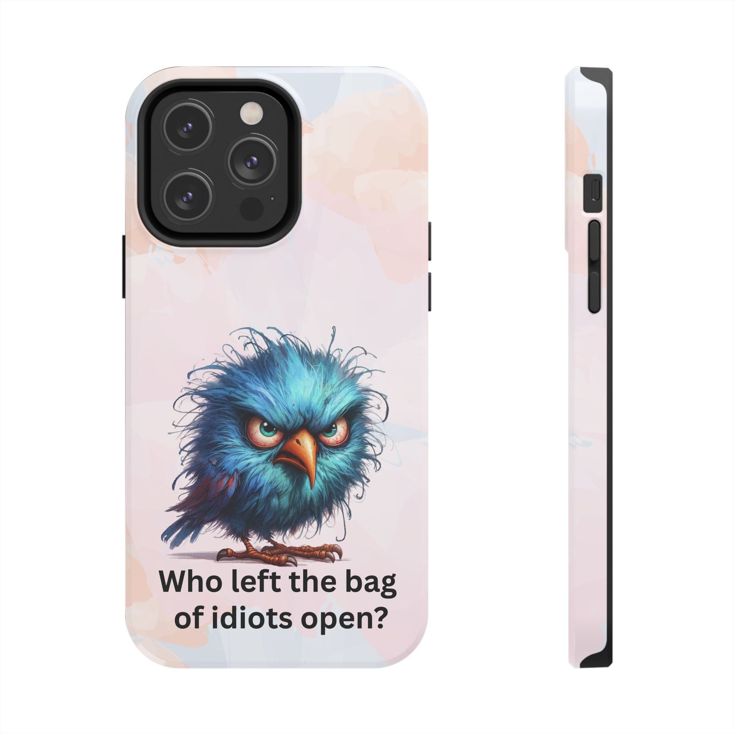 Tough Phone Case — Angry Blue Bird Design with "Who left the bag of idiots open?" Quote
