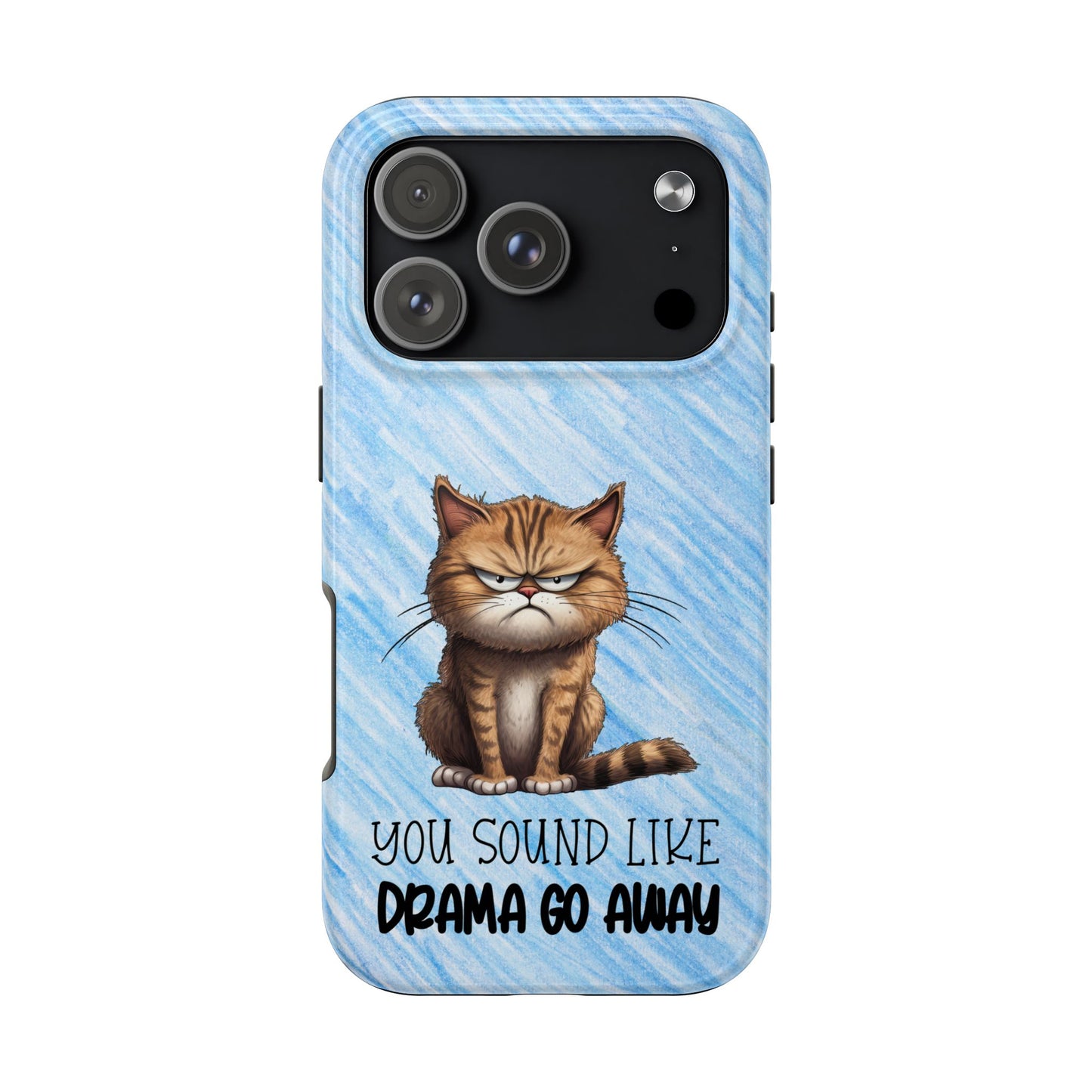 Grumpy Cat Tough Phone Case — "You Sound Like Drama Go Away" Protective iPhone Cover