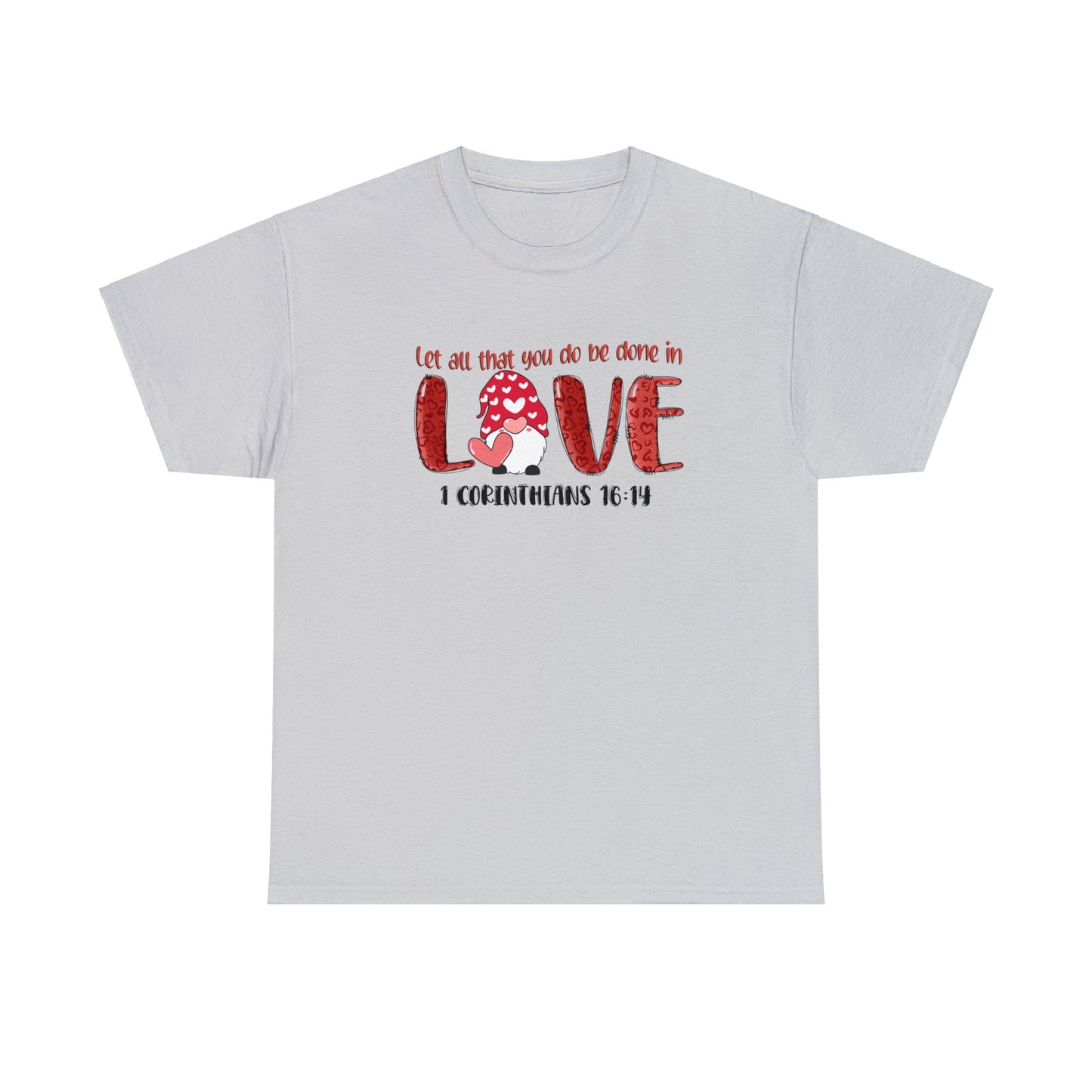 Let all you do be done in love - Gildan Unisex Heavy Cotton Tee